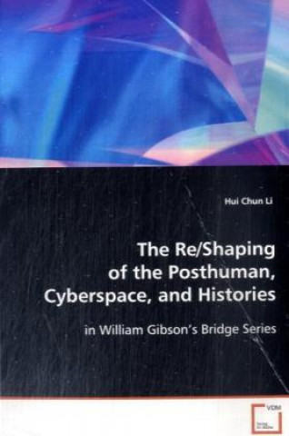 Carte The Re/Shaping of the Posthuman, Cyberspace, and Histories Hui Chun Li