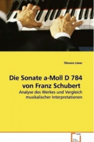 Książka Die Sonate a-Moll D 784 von Franz Schubert Tilmann Löser