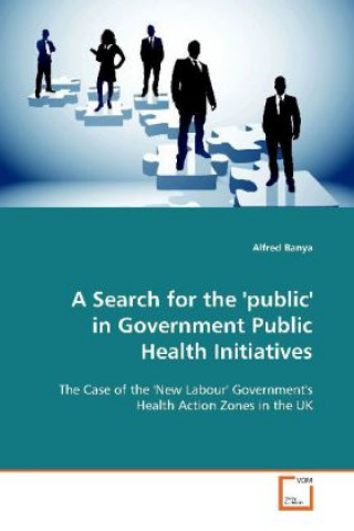 Kniha A Search for the 'public' in Government Public Health Initiatives Alfred Banya