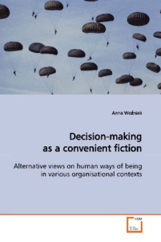 Kniha Decision-making as a convenient fiction Anna Wo niak