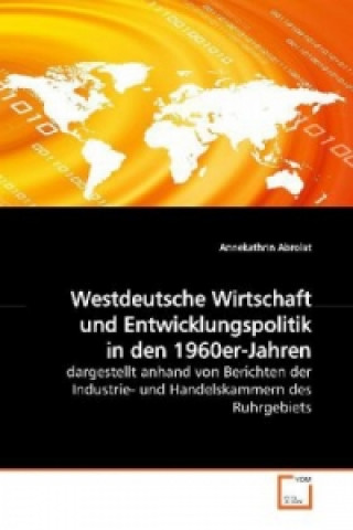 Könyv Westdeutsche Wirtschaft und Entwicklungspolitik in den 1960er-Jahren Annekathrin Abrolat