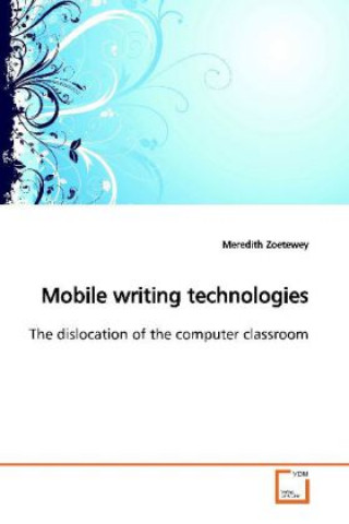 Knjiga Mobile writing technologies Meredith Zoetewey