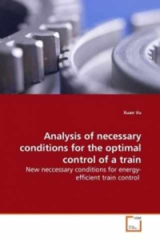 Książka Analysis of necessary conditions for the optimal  control of a train Xuan Vu