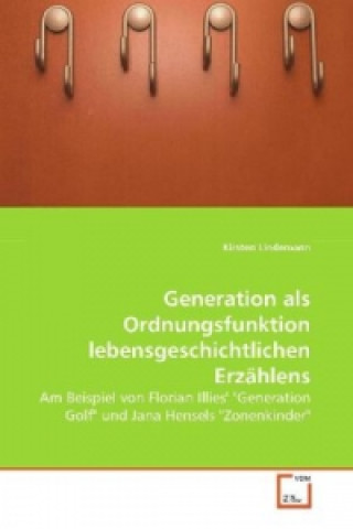 Kniha Generation als Ordnungsfunktion lebensgeschichtlichen Erzählens Kirsten Lindemann