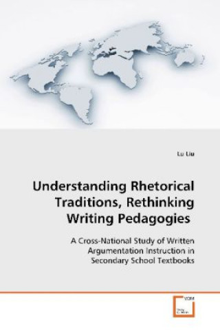 Книга Understanding Rhetorical Traditions, Rethinking  Writing Pedagogies Lu Liu