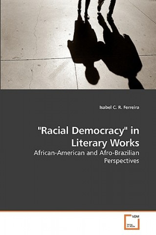 Knjiga Racial Democracy in Literary Works Isabel C. R. Ferreira