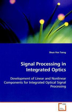 Knjiga Signal Processing in Integrated Optics Shuo-Yen Tseng