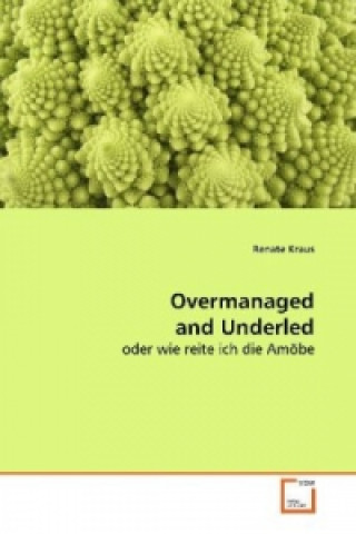 Carte Overmanaged and Underled Renate Kraus