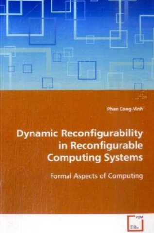 Kniha Dynamic Reconfigurability in Reconfigurable  Computing Systems Phan Cong-Vinh