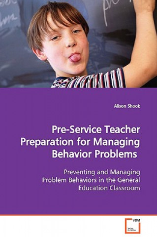 Könyv Pre-Service Teacher Preparation for Managing Behavior Problems Alison Shook