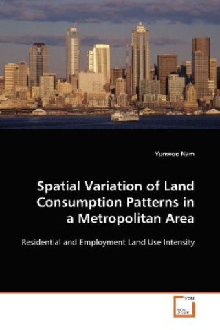 Kniha Spatial Variation of Land Consumption Patterns in a Metropolitan Area Yunwoo Nam