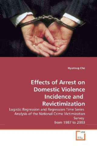 Livre Effects of Arrest on Domestic Violence Incidence and  Revictimization Hyunkag Cho