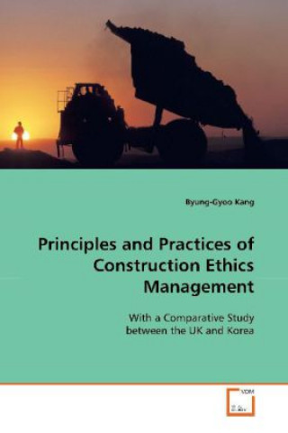 Kniha Principles and Practices of Construction Ethics  Management Byung-Gyoo Kang