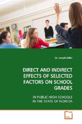 Kniha DIRECT AND INDIRECT EFFECTS OF SELECTED FACTORS ON  SCHOOL GRADES Joseph Miller
