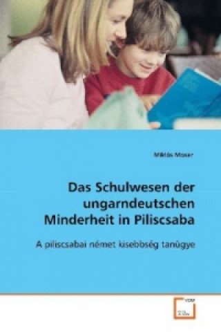 Knjiga Das Schulwesen der ungarndeutschen Minderheit in Piliscsaba Miklós Moser