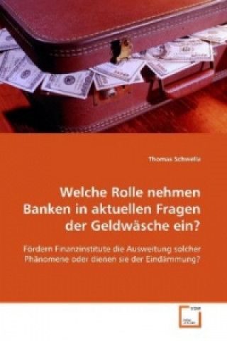 Kniha Welche Rolle nehmen Banken in aktuellen Fragen der  Geldwäsche ein? Thomas Schwella