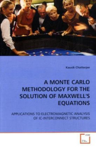 Könyv A MONTE CARLO METHODOLOGY FOR THE SOLUTION OF MAXWELL'S EQUATIONS Kausik Chatterjee