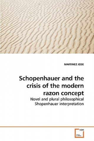 Knjiga Schopenhauer and the crisis of the modern razon concept Martinez Jose