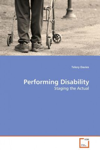 Könyv Performing Disability - Staging the Actual Telory Davies