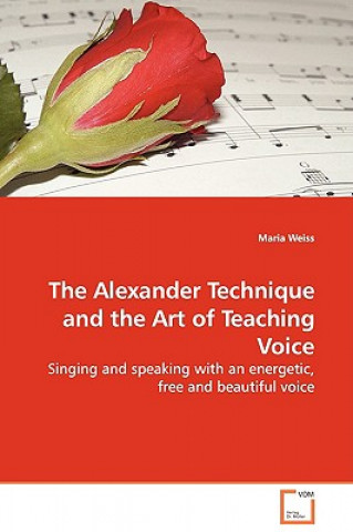 Kniha Alexander Technique and the Art of Teaching Voice Maria Weiss