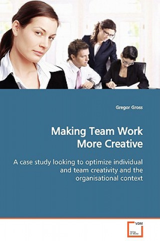 Knjiga Making Team Work More Creative Gregor Gross
