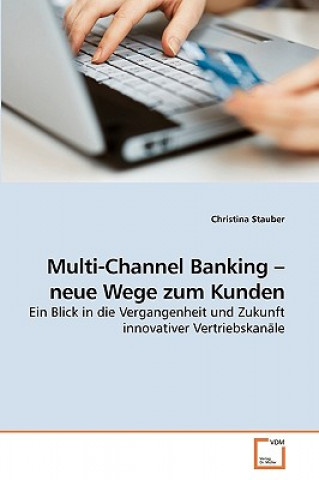 Kniha Multi-Channel Banking - neue Wege zum Kunden Christina Stauber