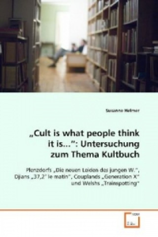 Livre Cult is what people think it is... : Untersuchung zum Thema Kultbuch Susanne Helmer