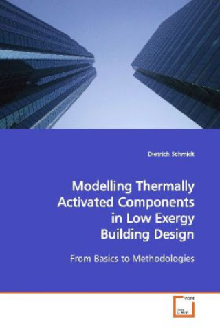 Kniha Modelling Thermally Activated Components in Low Exergy Building Design Dietrich Schmidt