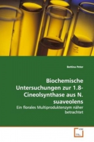 Kniha Biochemische Untersuchungen zur 1.8-Cineolsynthase aus N. suaveolens Bettina Peter