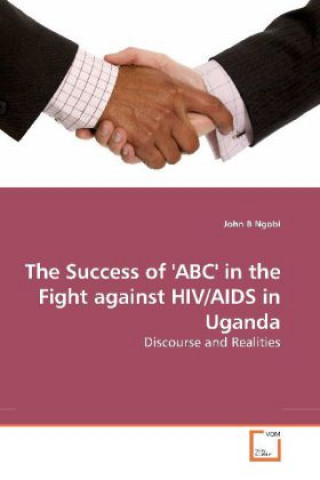 Kniha The Success of 'ABC' in the Fight against HIV/AIDS in Uganda John B Ngobi