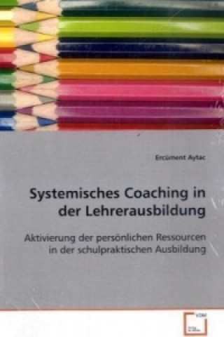 Kniha Systemisches Coaching in der Lehrerausbildung Ercüment Aytac