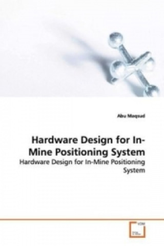 Kniha Hardware Design for In-Mine Positioning System Abu Maqsud