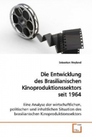 Kniha Die Entwicklung des Brasilianischen Kinoproduktionssektors seit 1964 Sebastian Weyland