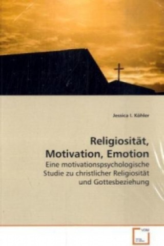 Kniha Religiosität, Motivation, Emotion Jessica I. Köhler