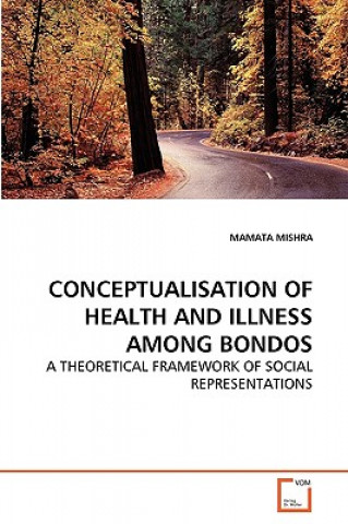 Książka Conceptualisation of Health and Illness Among Bondos Mamata Mishra