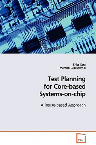 Kniha Test Planning for Core-based Systems-on-chip Erika Cota