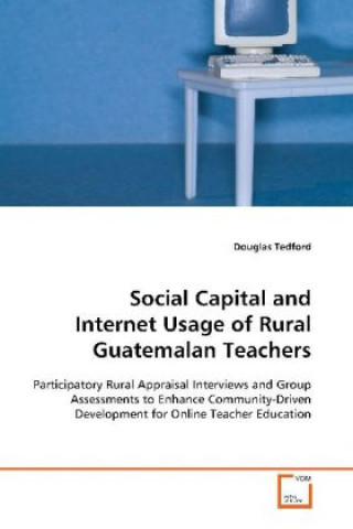 Kniha Social Capital and Internet Usage of Rural  Guatemalan Teachers Douglas Tedford