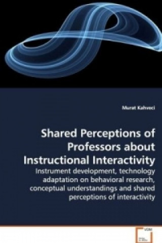Książka Shared Perceptions of Professors about Instructional  Interactivity Murat Kahveci