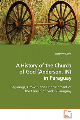 Kniha History of the Church of God (Anderson, IN) in Paraguay Norberto Kurrle
