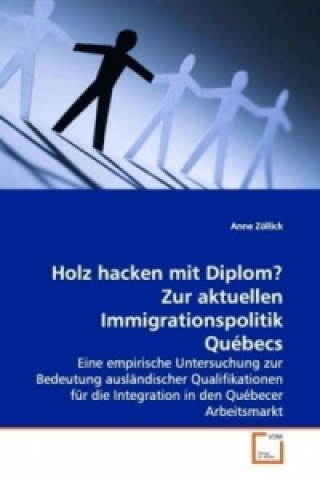 Kniha Holz hacken mit Diplom? Zur aktuellen Immigrationspolitik Québecs Anne Zöllick