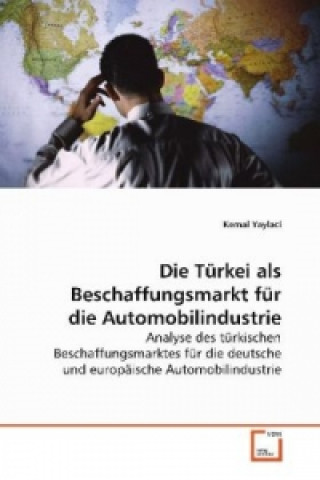Kniha Die Türkei als Beschaffungsmarkt für die  Automobilindustrie Kemal Yaylaci