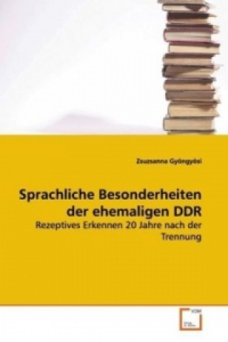 Kniha Sprachliche Besonderheiten der ehemaligen DDR Zsuzsanna Gyöngyösi