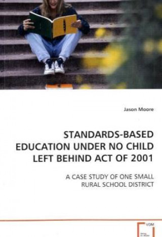 Könyv STANDARDS-BASED EDUCATION UNDER NO CHILD LEFT BEHIND ACT  OF 2001 Jason Moore