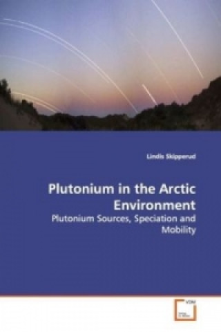 Kniha Plutonium in the Arctic Environment Lindis Skipperud