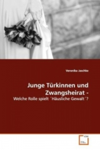 Książka Junge Türkinnen und Zwangsheirat - Veronika Jaschke