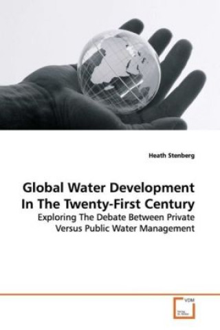 Kniha Global Water Development In The Twenty-First Century Heath Stenberg