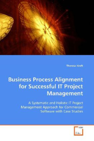 Knjiga Business Process Alignment for Successful IT Project  Management Theresa Kraft