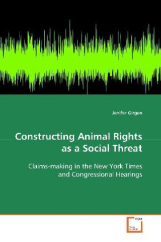 Knjiga Constructing Animal Rights as a Social Threat Jenifer Girgen