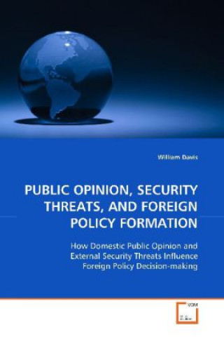 Kniha PUBLIC OPINION, SECURITY THREATS, AND FOREIGN POLICY  FORMATION William Davis