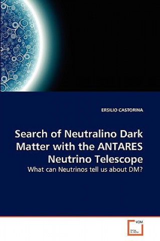 Könyv Search of Neutralino Dark Matter with the ANTARES Neutrino Telescope Ersilio Castorina